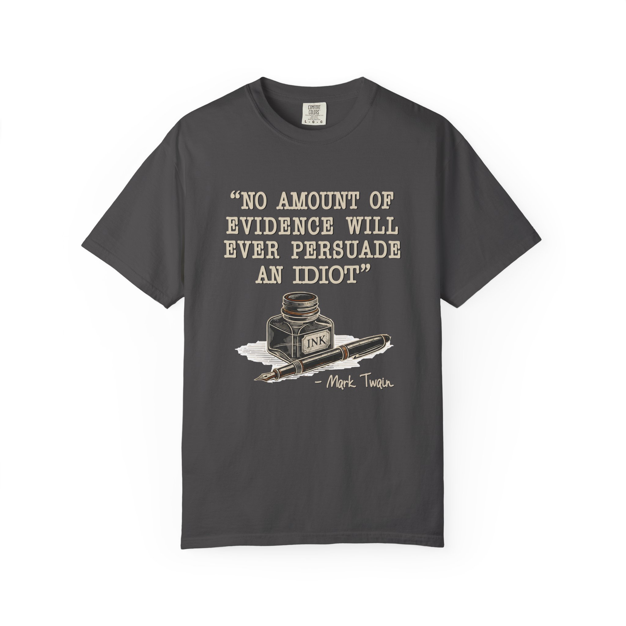 T-Shirt — "No Amount of Evidence Will Ever Persuade an Idiot" Mark Twain Quote Tee - Image 21