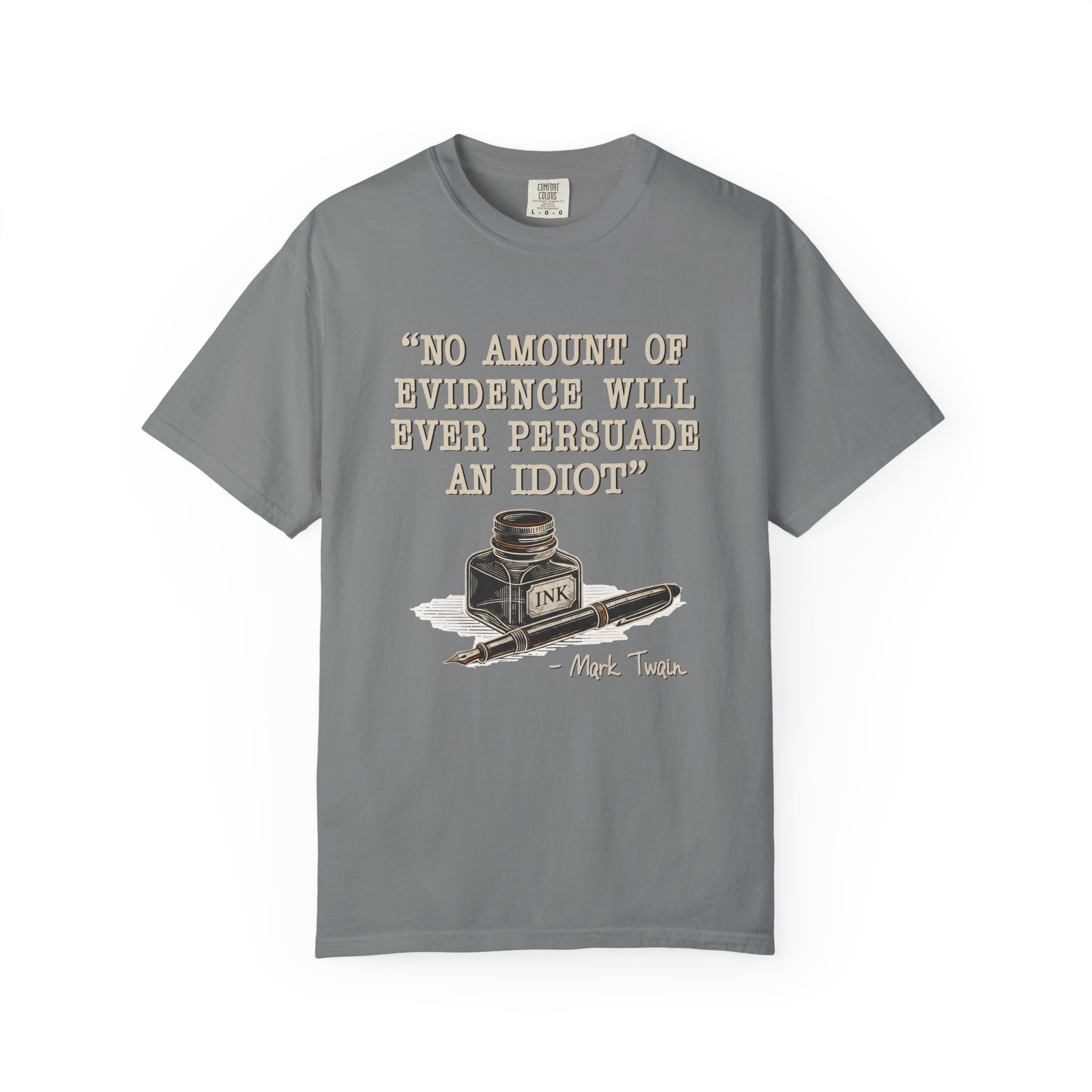 T-Shirt — "No Amount of Evidence Will Ever Persuade an Idiot" Mark Twain Quote Tee - Image 9