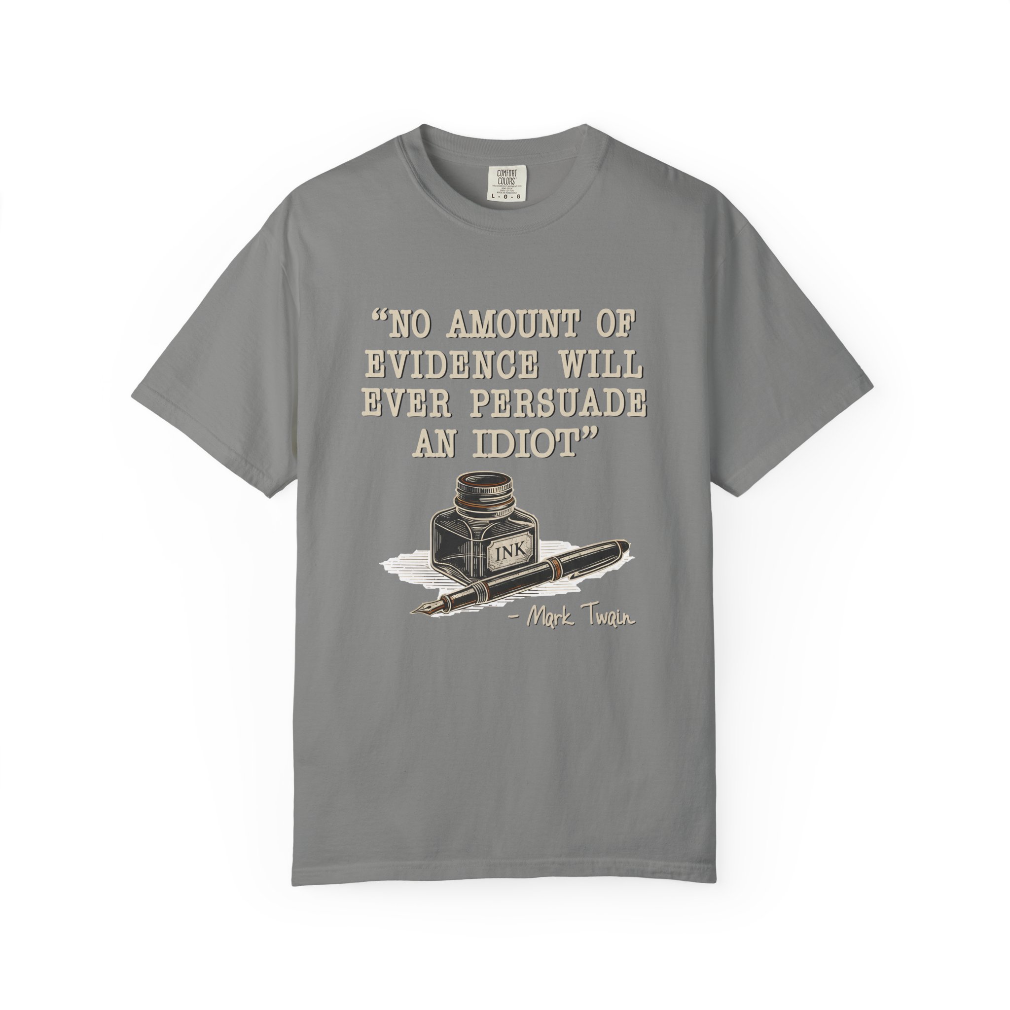 T-Shirt — "No Amount of Evidence Will Ever Persuade an Idiot" Mark Twain Quote Tee - Image 17