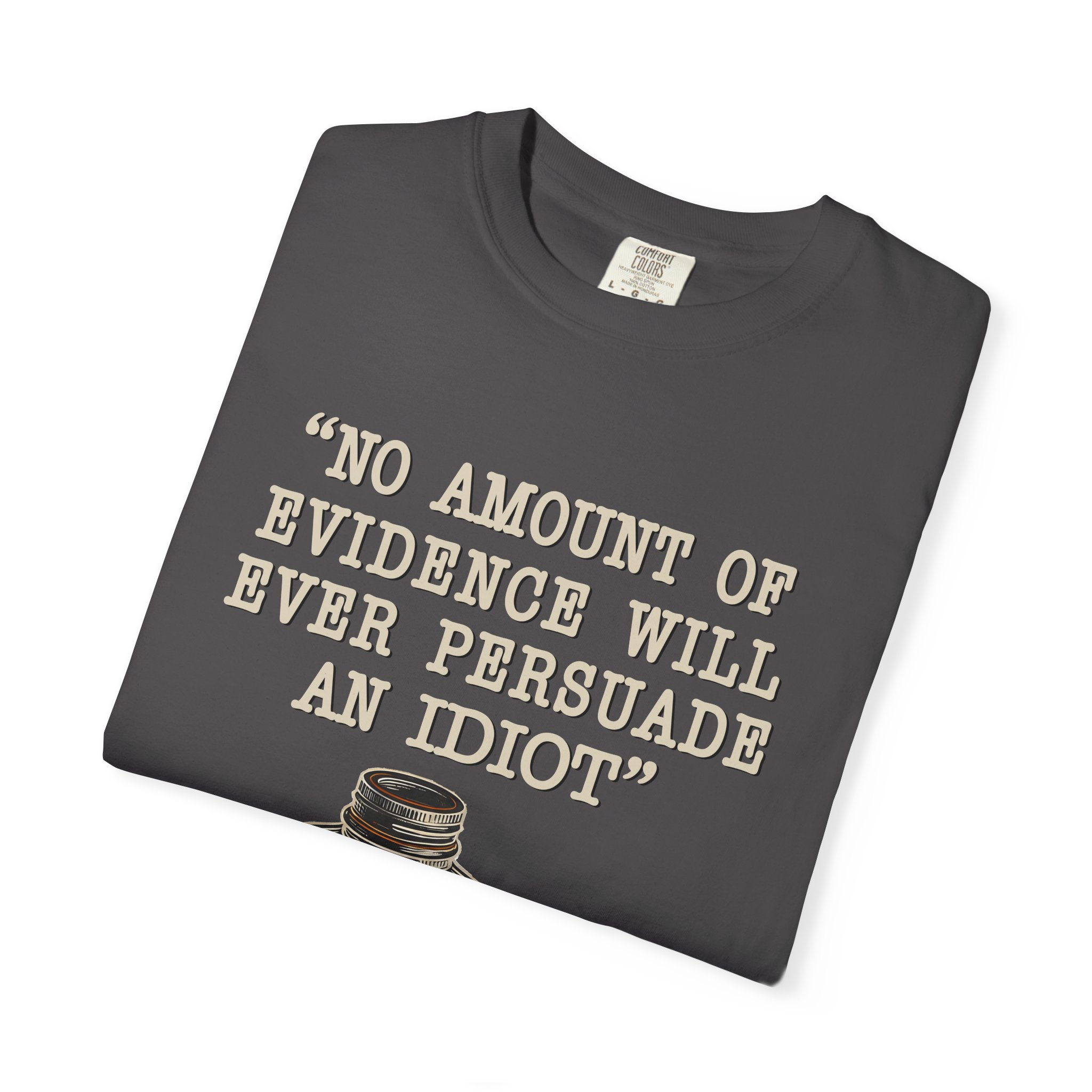 T-Shirt — "No Amount of Evidence Will Ever Persuade an Idiot" Mark Twain Quote Tee - Image 23