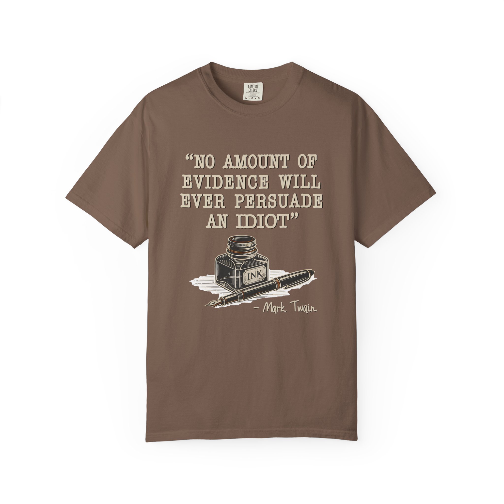 T-Shirt — "No Amount of Evidence Will Ever Persuade an Idiot" Mark Twain Quote Tee