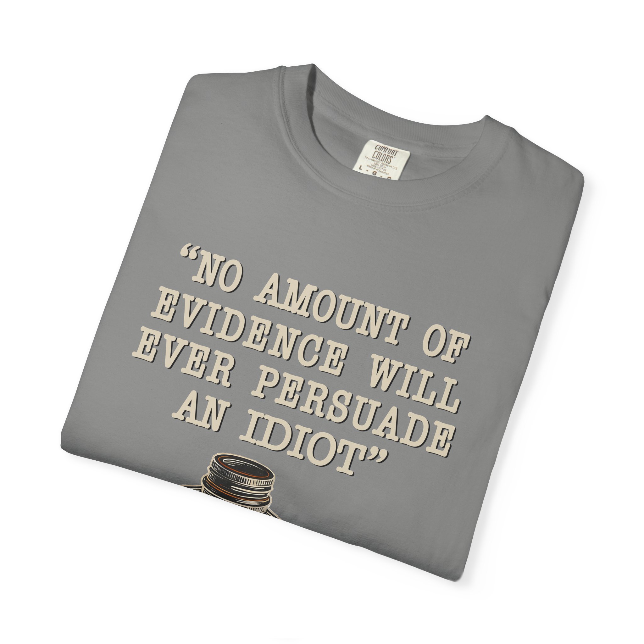 T-Shirt — "No Amount of Evidence Will Ever Persuade an Idiot" Mark Twain Quote Tee - Image 19
